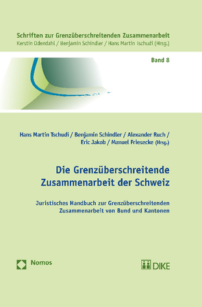 Die Grenzüberschreitende Zusammenarbeit der Schweiz von Friesecke,  Manuel, Jakob,  Eric, Ruch,  Alexander, Schindler,  Benjamin, Tschudi,  Hans Martin