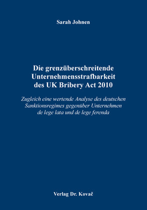 Die grenzüberschreitende Unternehmensstrafbarkeit des UK Bribery Act 2010 von Johnen,  Sarah