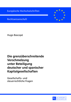 Die grenzüberschreitende Verschmelzung unter Beteiligung deutscher und spanischer Kapitalgesellschaften von Bascopé,  Hugo