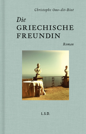 Die griechische Freundin von Ono-dit-Biot,  Christophe, von Killisch-Horn,  Michael