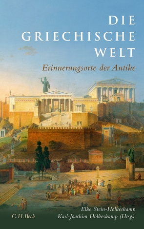 Die griechische Welt von Hölkeskamp,  Karl-Joachim, Stein-Hölkeskamp,  Elke