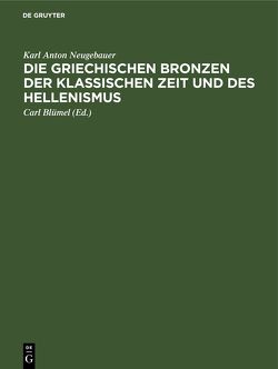 Die Griechischen Bronzen der klassischen Zeit und des Hellenismus von Blümel,  Carl, Neugebauer,  Karl Anton