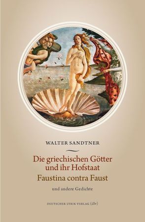 Die griechischen Götter und ihr Hofstaat – Faustina contra Faust und andere Gedichte von Sandtner,  Walter