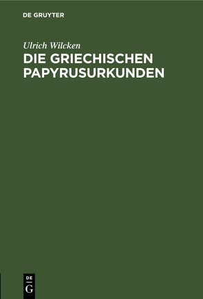 Die griechischen Papyrusurkunden von Wilcken,  Ulrich