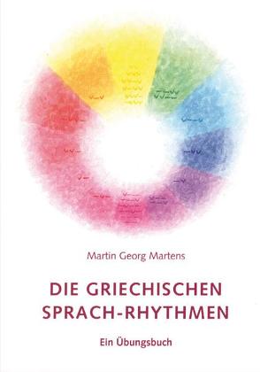 Die griechischen Sprach-Rhythmen von Martens,  Martin Georg