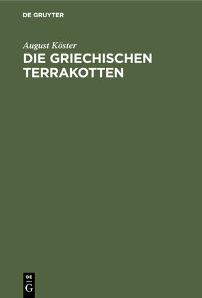 Die griechischen Terrakotten von Köster,  August