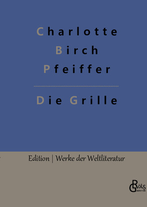 Die Grille von Birch Pfeiffer,  Charlotte, Gröls-Verlag,  Redaktion