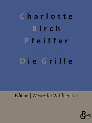 Die Grille von Birch Pfeiffer,  Charlotte, Gröls-Verlag,  Redaktion