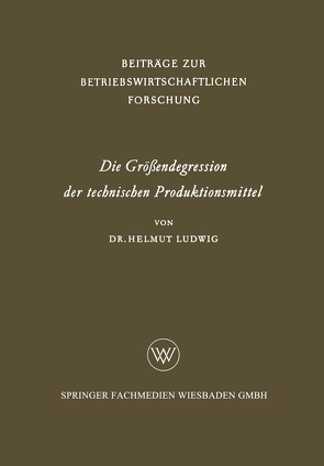 Die Größendegression der technischen Produktionsmittel von Ludwig,  Helmut