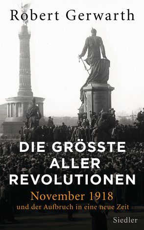 Die größte aller Revolutionen von Gerwarth,  Robert, Weber,  Alexander