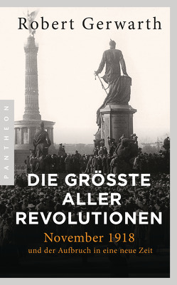 Die größte aller Revolutionen von Gerwarth,  Robert, Weber,  Alexander