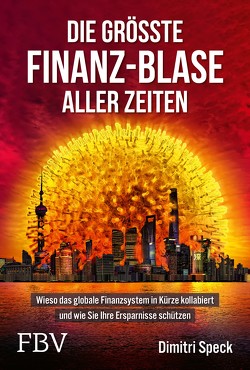 Die größte Finanz-Blase aller Zeiten von Speck,  Dimitri