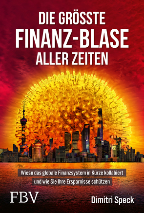 Die größte Finanz-Blase aller Zeiten von Speck,  Dimitri