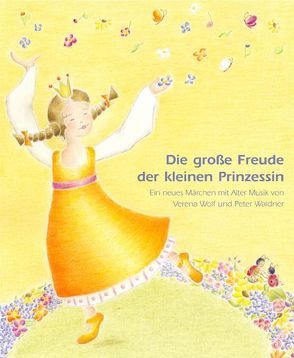 Die große Freude der kleinen Prinzessin von Wolf,  Verena