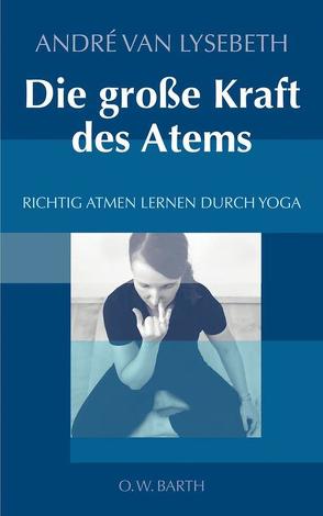 Die große Kraft des Atems von Lysebeth,  André van, Plattner,  Gabriel