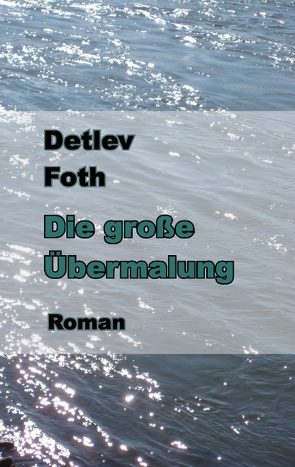 Die große Übermalung von Foth,  Detlev