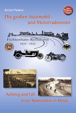 Die großen Automobil- und Motorradrennen – Fichtenhain-Rennbahn 1925 – 1932 von Peters,  Ernst