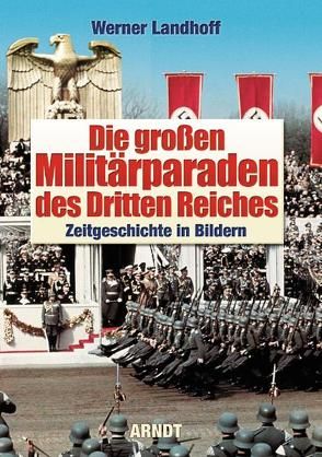 Die großen Militärparaden des Dritten Reiches von Landhoff,  Werner