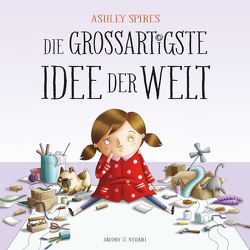 Die großartigste Idee der Welt von Spires,  Ashley