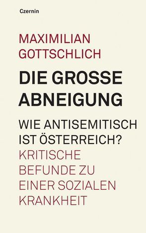 Die grosse Abneigung. Wie antisemitisch ist Oesterreich? von Gottschlich,  Maximilian