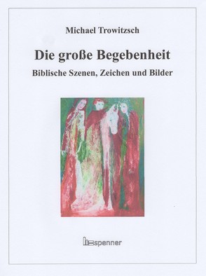 Die große Begebenheit. von Trowitzsch,  Michael