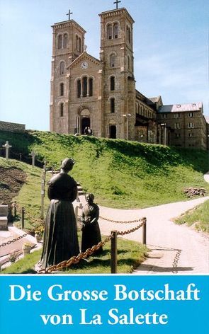 Die Grosse Botschaft von La Salette von Bloy,  Léon, Claudel,  Paul, Hnilica,  Pavel, Höcht,  Johannes M, Maritain,  Jacques