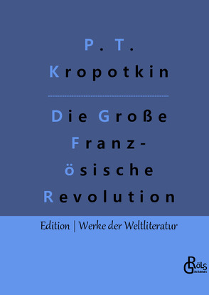 Die Große Französische Revolution – Band 1 von Gröls-Verlag,  Redaktion, Kropotkin,  Pjotr Alexejewitsch