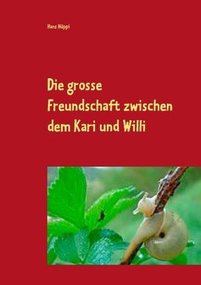 Die große Freundschaft zwischen dem Kari und Willi von Hüppi,  Hans