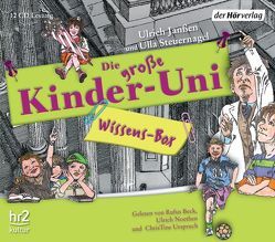 Die große Kinder-Uni Wissens-Box von Beck,  Rufus, Binder,  Wolfgang, Gülk,  Rainer, Janßen,  Ulrich, Meyer-Kahrweg,  Dorothee, Noethen,  Ulrich, Steuernagel,  Ulla, Urspruch,  ChrisTine