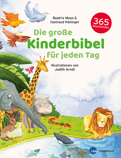 Die große Kinderbibel für jeden Tag von Heger,  Judith, Köninger,  Ilsetraud, Moos,  Beatrix