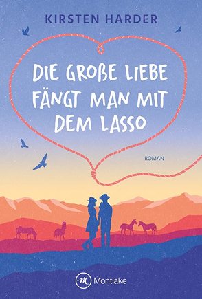 Die große Liebe fängt man mit dem Lasso von Harder,  Kirsten