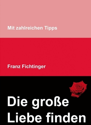 Die große Liebe finden von Fichtinger,  Franz