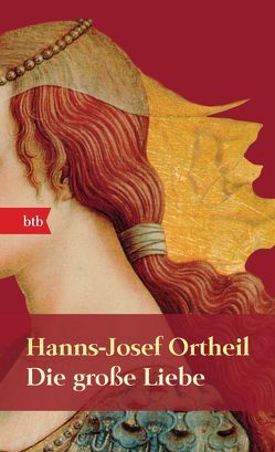 Die große Liebe von Ortheil,  Hanns-Josef