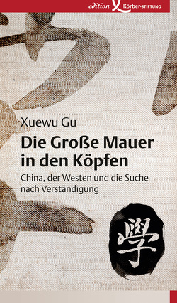 Die Große Mauer in den Köpfen von Gu,  Xuewu