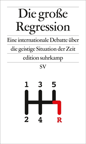 Die große Regression von Appadurai,  Arjun, Bauman,  Zygmunt, Fraser,  Nancy, Geiselberger,  Heinrich, Illouz,  Eva, Krastev,  Ivan, Latour,  Bruno, Mason,  Paul, Mishra,  Pankaj, Misik,  Robert, Nachtwey,  Oliver, Porta,  Donatella della, Rendueles,  César, Reybrouck,  David Van, Streeck,  Wolfgang, Žižek,  Slavoj