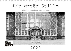 Die große Stille – Industriekultur im Revier (Wandkalender 2023 DIN A3 quer) von Ahrens,  Patricia