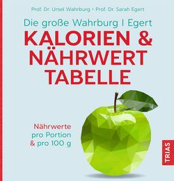 Die große Wahrburg/Egert Kalorien-&-Nährwerttabelle von Egert,  Sarah, Wahrburg,  Ursel