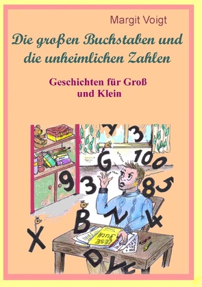 Die großen Buchstaben und die unheimlichen Zahlen von Voigt,  Margit