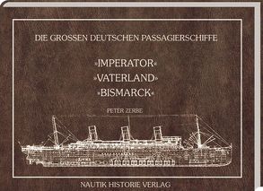 Die grossen deutschen Passagierschiffe. Imperator – Vaterland – Bismarck von Zerbe,  Peter