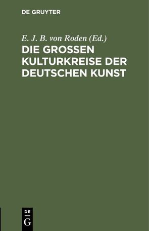 Die großen Kulturkreise der deutschen Kunst von Roden,  E. J. B. von