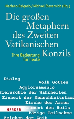 Die großen Metaphern des Zweiten Vatikanischen Konzils von Delgado,  Mariano, Sievernich,  Michael