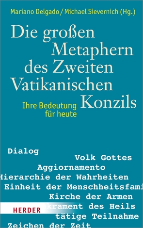 Die großen Metaphern des Zweiten Vatikanischen Konzils von Bredeck,  Michael, Delgado,  Prof. Mariano, Eckholt,  Prof. Margit, Enders,  Professor Markus, Faber,  Prof. Eva-Maria, Gabriel,  Professorin Ingeborg, Gilich,  Benedikt, Gmainer-Pranzl,  Franz, Gutiérrez,  Prof. Gustavo, Hoff,  Gregor Maria, Justenhoven,  Heinz-Gerhard, Kaiser,  Christoph, Koch,  Kurt, Kranemann,  Benedikt, Madrigal,  Santiago, Müller,  Kardinal Gerhard Kardinal, Schreiter,  Robert J., Siebenrock,  Roman A, Sievernich,  Pater Professor Michael, Simon,  Werner, Tück,  Prof. Jan-Heiner, Waldenfels,  Prof. Hans, Walter,  Peter