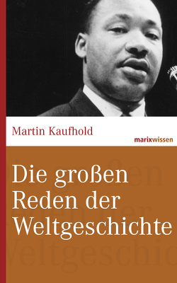 Die großen Reden der Weltgeschichte von Kaufhold,  Martin