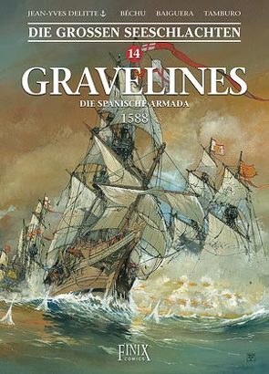 Die Großen Seeschlachten / Gravelines – Die spanische Armada 1588 von Béchu,  Denis, Delitte,  Jean-Yves