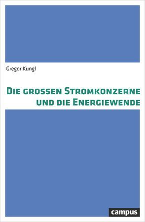 Die großen Stromkonzerne und die Energiewende von Kungl,  Gregor