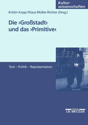 Die Großstadt und das Primitive von Kopp,  Kristin, Müller-Richter,  Klaus