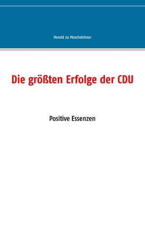Die größten Erfolge der CDU von Moschdehner,  Herold zu