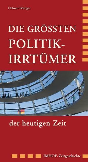 Die größten Politikirrtümer der heutigen Zeit von Böttiger,  Helmut