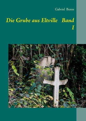 Die Grube aus Eltville Band I von Boros,  Gabriel