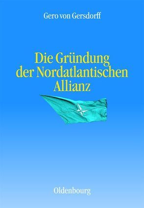 Die Gründung der Nordatlantischen Allianz von Gersdorff,  Gero von